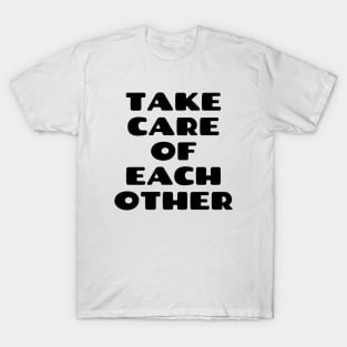 Take care of each other T-Shirt